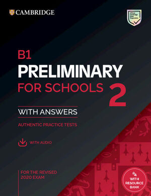 B1 PRELIMINARY FOR SCHOOLS 2 PRACTICE TESTS WITH ANSWERS, AUDIO AND RESOURCE BANK