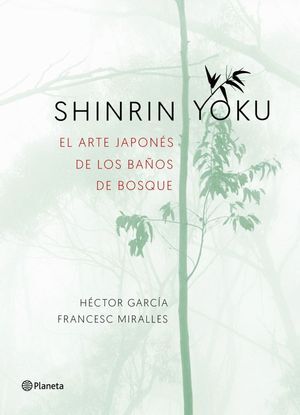 SHINRIN YOKU. EL ARTE JAPONES DE SUMERGIRTE EN LA