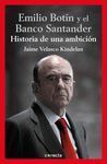 EL BANCO SANTANDER Y EMILIO BOTIN: HISTORIA DE UNA AMBICION