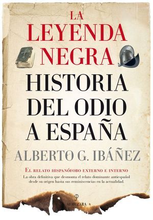 LEYENDA NEGRA LA HISTORIA DEL ODIO A ESPAÑA