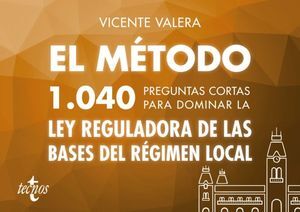 EL MÉTODO.1040 PREGUNTAS CORTAS PARA DOMINAR LA LEY DE BASES DE RÉGIMEN LOCAL