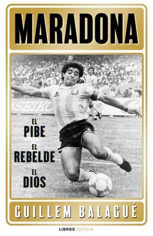 MARADONA: EL PIBE, EL HEROE, EL DIOS