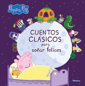 CUENTOS CLASICOS PARA SOÑAR FELICES (PEPPA PIG. PRIMERAS LECTURAS)