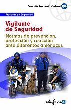 VIGILANTE DE SEGURIDAD. NORMAS DE PREVENCIÓN, PROTECCIÓN Y REACCIÓN ANTE DIFERENTES AMENAZAS