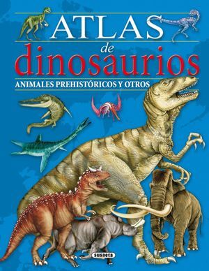 ATLAS DE DINOSAURIOS, ANIMALES PREHISTORICOS Y OTROS