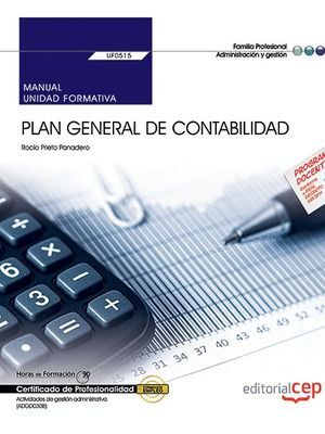 MANUAL. PLAN GENERAL DE CONTABILIDAD (UF0515). CERTIFICADOS DE PROFESIONALIDAD. ACTIVIDADES DE GESTIÓN ADMINISTRATIVA (ADGD0308)