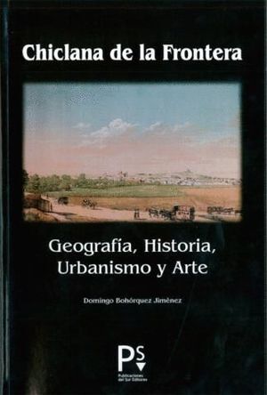 CHICLANA DE LA FRONTERA : GEOGRAFÍA, HISTORIA, URBANISMO Y ARTE